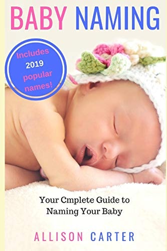 Baby Naming Your Complete Guide to Naming Your Baby