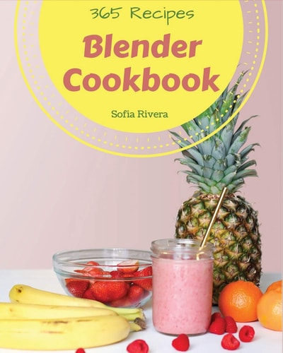 Blender Cookbook 365 Enjoy 365 Days with Amazing Blender Recipes in Your Own Blender Cookbook! [book 1]