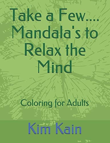Take a Few... . Mandala's to Relax the Mind Coloring for Adults