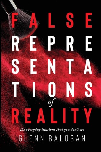 False Representations Of Reality The Everyday Illusions that You Don't See