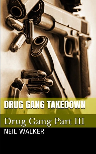 Drug Gang Takedown A Gripping and Addictive Crime Thriller That Will Have You Hooked