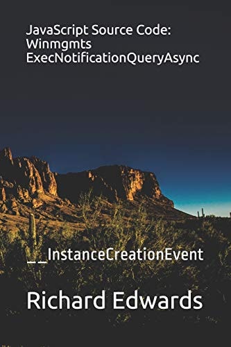 JavaScript Source Code: Winmgmts ExecNotificationQueryAsync __InstanceCreationEvent