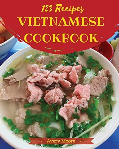 Vietnamese Cookbook 123 Tasting Vietnamese Cuisine Right in Your Little Kitchen! [book 1]