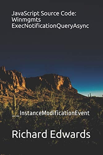 JavaScript Source Code: Winmgmts ExecNotificationQueryAsync __InstanceModificationEvent