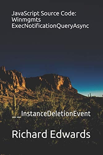JavaScript Source Code: Winmgmts ExecNotificationQueryAsync __InstanceDeletionEvent