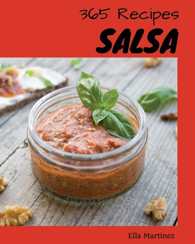 Salsa 365 Enjoy 365 Days with Amazing Salsa Recipes in Your Own Salsa Cookbook! [book 1]