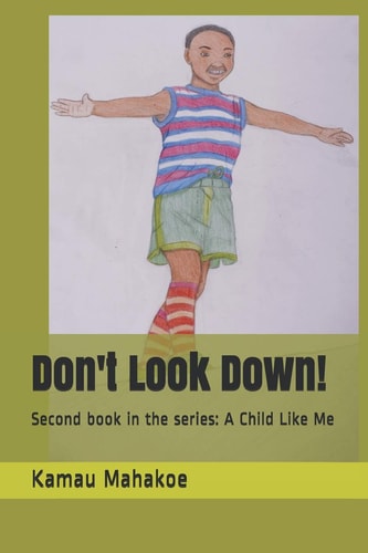 Don't Look Down! Second Book in the Series: a Child Like Me