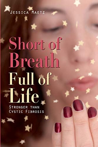Short of Breath, Full of Life Stronger Than Cystic Fibrosis