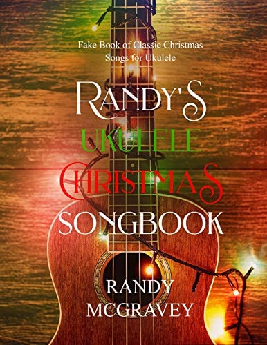Randy's Ukulele Christmas Songbook Fake Book of Classic Christmas Songs for Ukulele