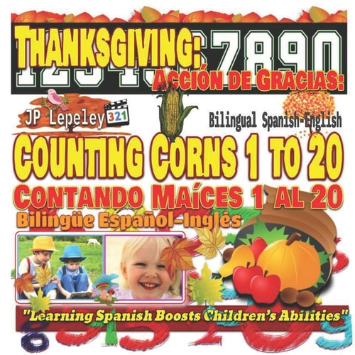 Thanksgiving: Counting Corns 1 to 20. Bilingual Spanish-English Acción de Gracias: Contando Maíces 1 Al 20. Bilingüe Español-Inglés