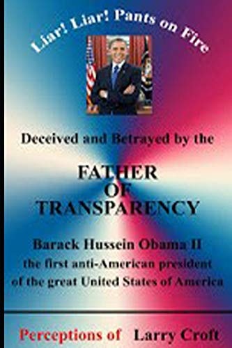 Deceived and Betrayed by the Father of Transparency Barack Obama - First Anti-American President