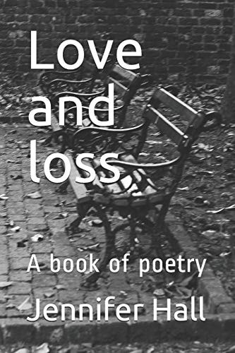 Love and Loss A Book of Poetry