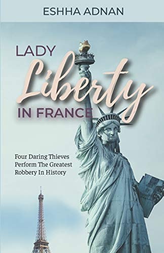 Lady Liberty in France Four Daring Thieves Perform the Greatest Robbery in History