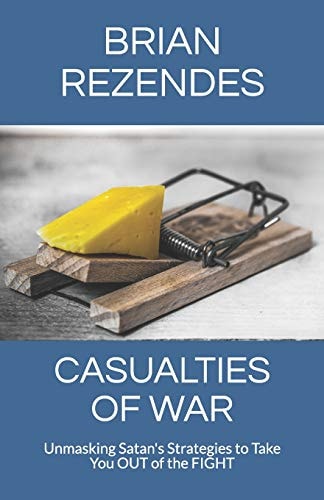 Casualties of War Unmasking Satan's Strategies to Take You Out of the Fight