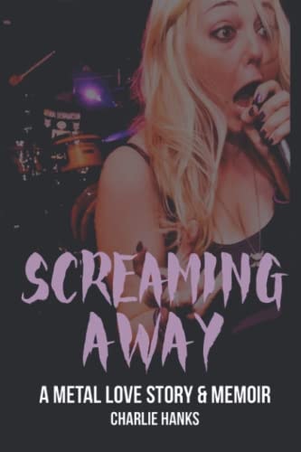 Screaming Away A Metal Love Story & Memoir