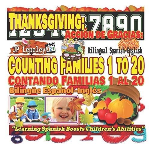 Thanksgiving: Counting Families 1 to 20. Bilingual Spanish-English Acción de Gracias: Contando Familias 1 Al 20. Bilingüe Español-Inglés