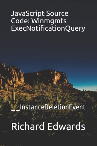 JavaScript Source Code: Winmgmts ExecNotificationQuery __InstanceDeletionEvent
