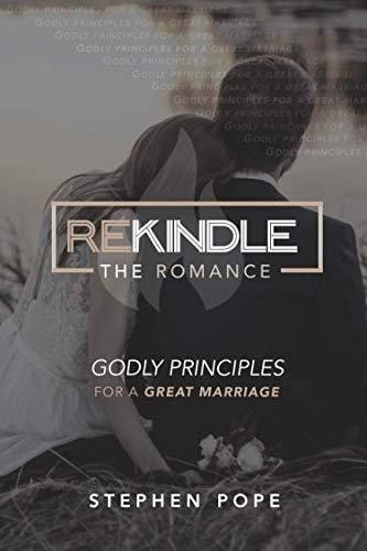 Rekindle the Romance Godly Principles for a Great Marriage
