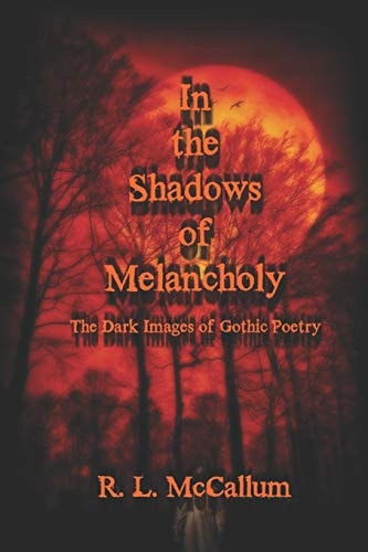 In the Shadows of Melancholy The Dark Images of Gothic Poetry