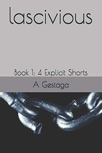 Lascivious Book 1: 4 Explicit Shorts