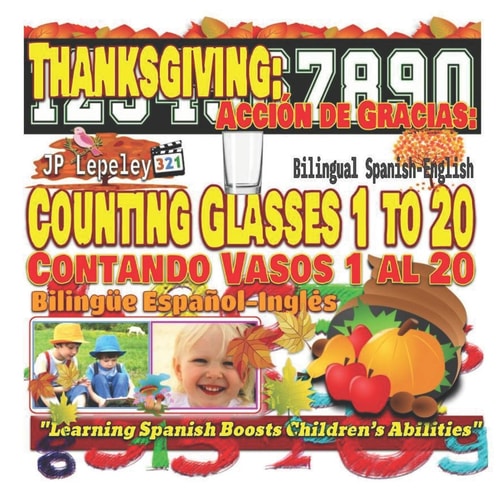 Thanksgiving: Counting Glasses 1 to 20. Bilingual Spanish-English Acción de Gracias: Contando Vasos 1 Al 20. Bilingüe Español-Inglés