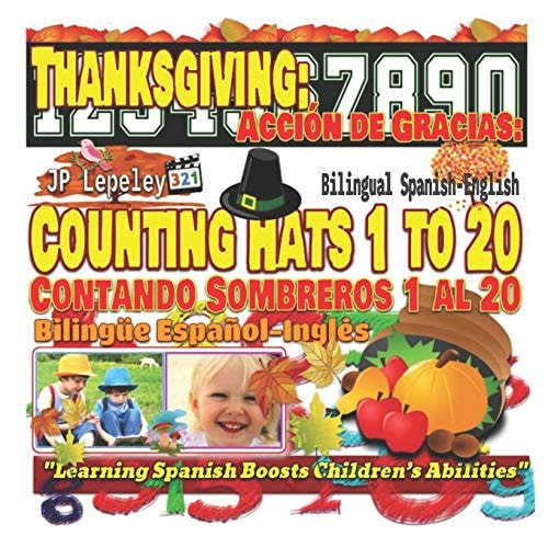 Thanksgiving: Counting Hats 1 to 20. Bilingual Spanish-English Acción de Gracias: Contando Sombreros 1 Al 20. Bilingüe Español-Inglés