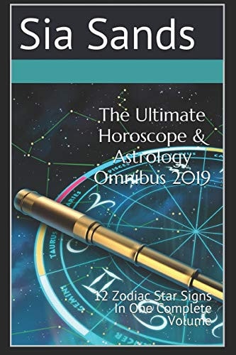 The Ultimate Horoscope and Astrology Omnibus 2019 12 Zodiac Star Signs in One Complete Volume