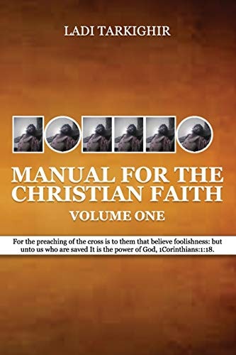 Manuel for the Christian Faith Volume One 1 Corinthians 1:18 for the Preaching of the Cross Is to Them That Perish Foolishness; But Unto Us Which Are Saved It Is the Power of God