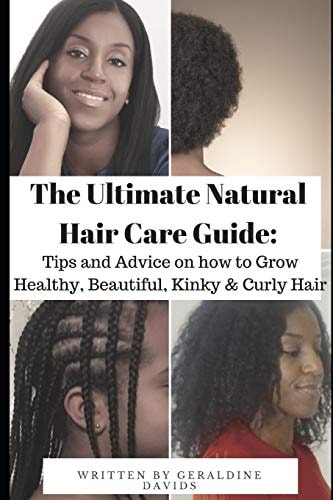 The Ultimate Natural Hair Care Guide Tips and Advice on how to Grow Healthy, Beautiful, Kinky & Curly Hair