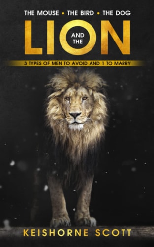 The Mouse, the Bird, the Dog, and the Lion 3 Men to Avoid and 1 to Marry