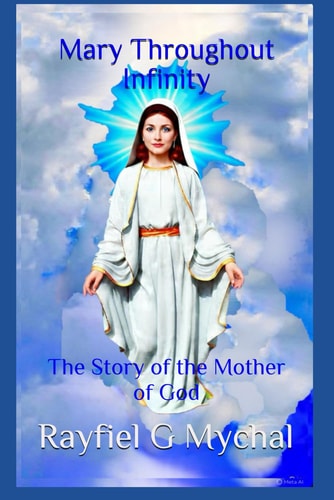 Mary Throughout Infinity The Story of the Mother of God