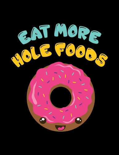 Eat More Hole Foods The Perfect Vegan Notebook for Every Food Pun Lover