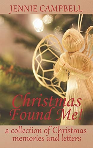 Christmas Found Me! A Collection of Christmas Memories and Letters