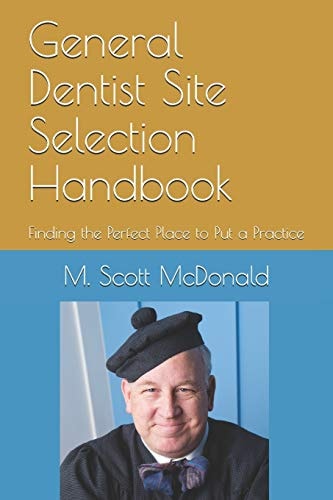General Dentist Site Selection Handbook Finding the Perfect Place to Put a Practice