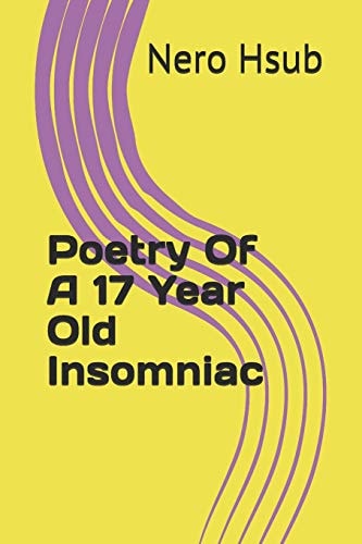 Poetry of a 17 Year Old Insomniac