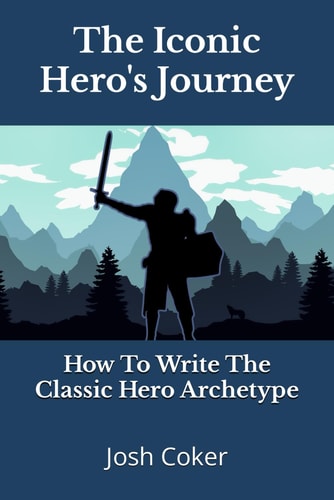 The Iconic Hero's Journey How To Write The Classic Hero Archetype