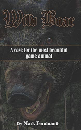 Wild Boar A Case for the Most Beautiful Game Animal