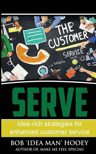 Serve! Idea-Rich Strategies for Enhanced Customer Service