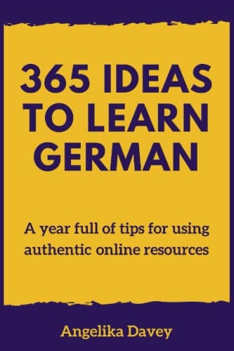 365 Ideas to Learn German A Year Full of Tips for Using Authentic Online Resources