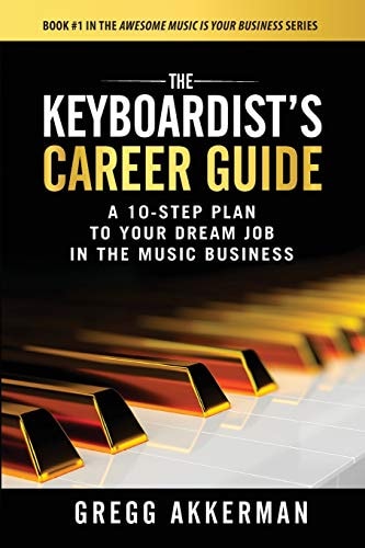 The Keyboardist's Career Guide A 10-Step Plan to Your Dream Job in the Music Business