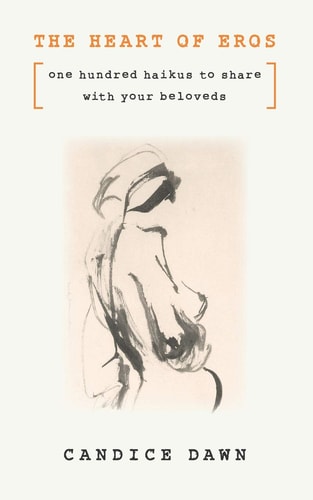 The Heart of Eros One Hundred Haikus to Share with Your Beloveds