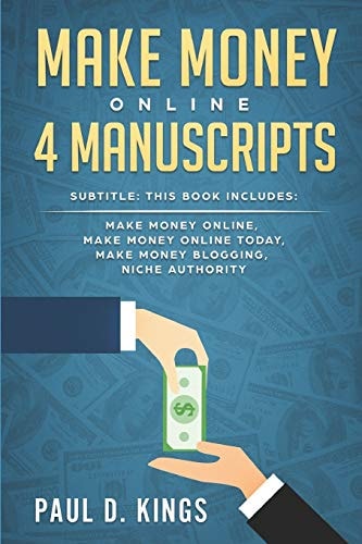 Make Money Online 4 Manuscripts This Book Includes: Make Money Online, Make Money Online Today, Make Money Blogging, Niche Authority