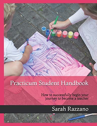 Practicum Student Handbook How To Successfully Begin Your Journey To Become A Teacher