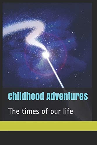Childhood Adventures The Times of Our Life