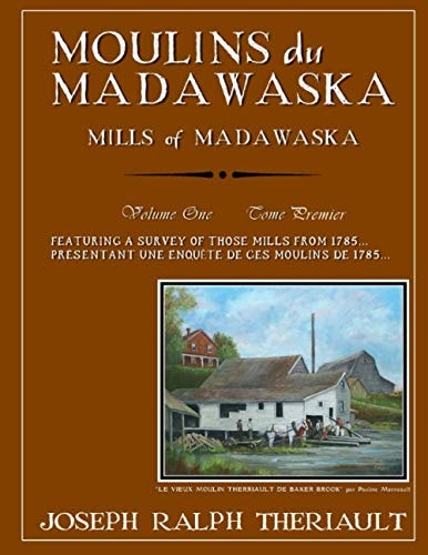 Moulins Du Madawaska Tome Premier Mills of Madawaska Volume One