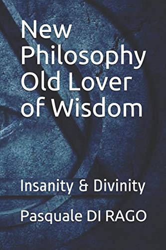 New Philosophy Old Lover of Wisdom Insanity and Divinity