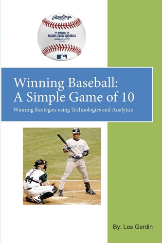 Winning Baseball: a Simple Game Of 10 Winning Strategies Using Technologies and Analytics