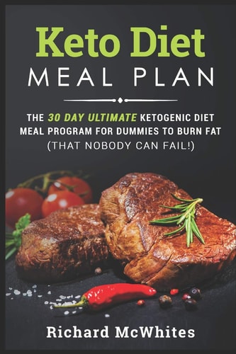 Keto Diet Meal Plan The 30 Day Ultimate Ketogenic Meal Program for Dummies to Burn Fat (That Nobody Can Fail!)