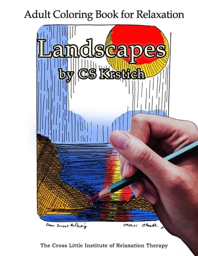 Adult Coloring Book for Relaxation Landscapes by CS Krstich Stress Relief from the Cross Little Institute of Relaxation Therapy