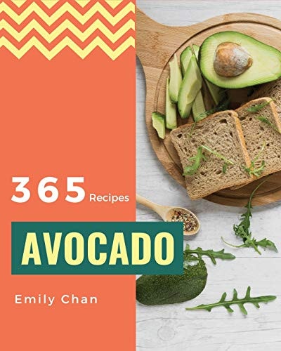 Avocado Recipes 365 Enjoy 365 Days with Amazing Avocado Recipes in Your Own Avocado Cookbook! [book 1]